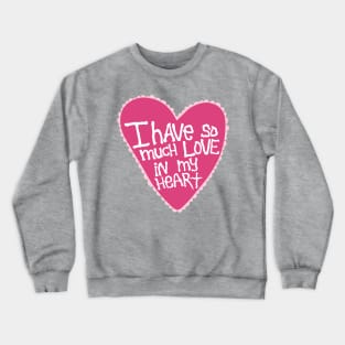 I Have So Much Love In My Heart Crewneck Sweatshirt